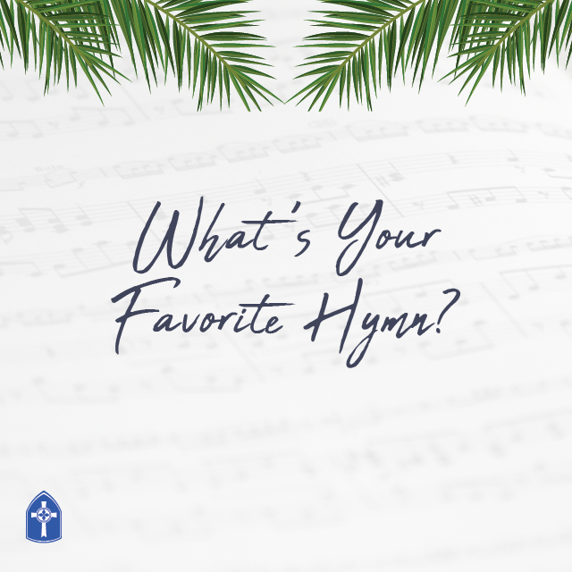 Your Favorite Hymn
Throughout Lent, the Music and Fine Arts Ministry is collecting your favorite hymns. You may just hear your hymn sung or played on Hymn Festival Sunday!
